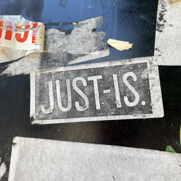 Just Is